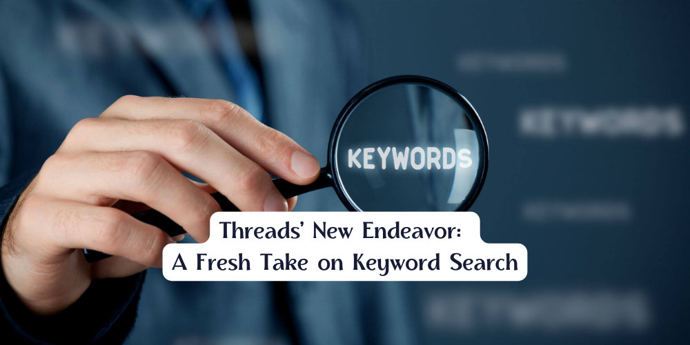 Threads' New Endeavor: A Fresh Take on Keyword Search Image